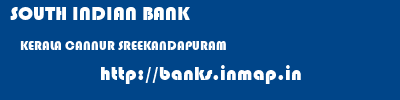 SOUTH INDIAN BANK  KERALA CANNUR SREEKANDAPURAM   banks information 
